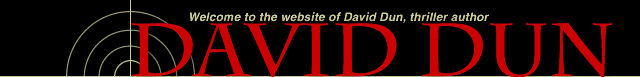 Welcome to the website of David Dun, thriller author